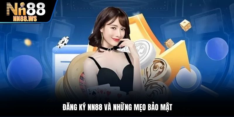 Đăng ký tài khoản NN88 và những mẹo bảo mật